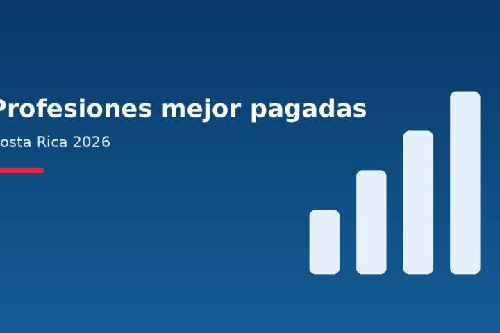 Profesiones mejor pagadas en Costa Rica 2026